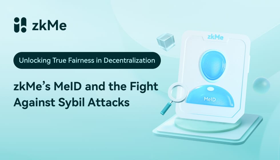 Unlocking True Fairness in Decentralization: zkMe’s MeID and the Fight Against Sybil Attacks