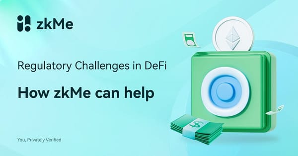 Navigating Regulatory Challenges in DeFi: How zkMe Can Help