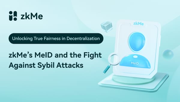 Unlocking True Fairness in Decentralization: zkMe’s MeID and the Fight Against Sybil Attacks