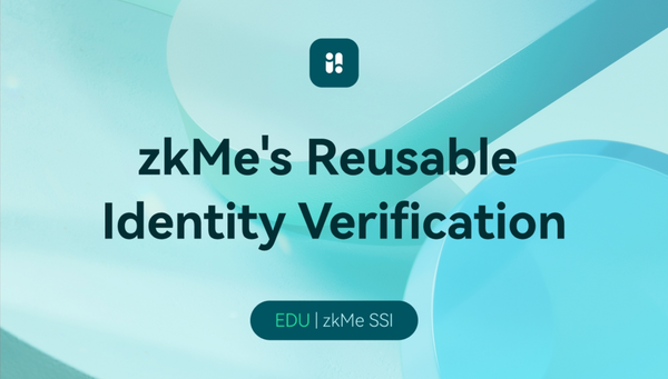 Web3 KYC Game-Changer: zkMe’s Reusable Identity Verification