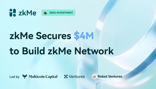 zkMe Secures $4M From Multicoin Capital To Build FATF- and MiCA-Compliant Identity Solution For Web3 Applications