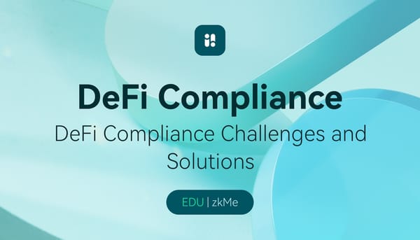 DeFi Compliance Challenges and Solutions - zkMe zkKYC